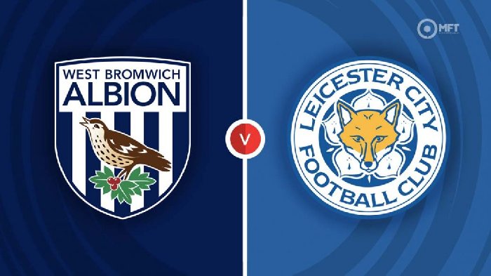 Nhận định West Brom vs Leicester City, vòng 19 Hạng nhất Anh 19h30 ngày 2/12/2023