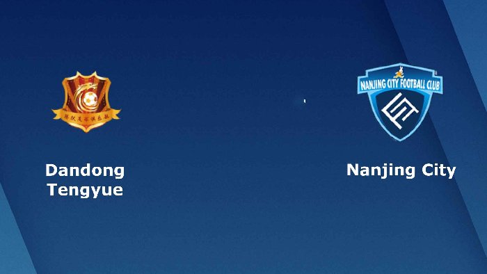 Nhận định Dandong Tengyue vs Nanjing City, vòng 25 Hạng Nhất Trung Quốc 14h30 ngày 10/10/2023
