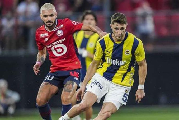 Nhận định Fenerbahce vs Lille, 00h00 ngày 14/8