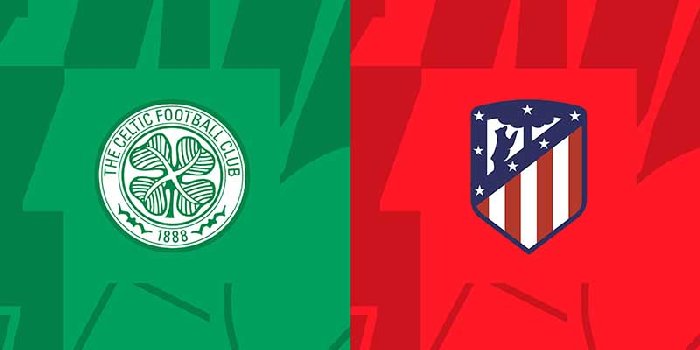 Nhận định Celtic vs Atletico Madrid, vòng bảng Cúp C1 Châu Âu 2h00 ngày 26/10/2023