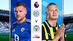 Nhận định, Soi kèo Leicester vs Man City, 21h30 ngày 29/12