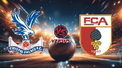 Nhận định, Soi kèo Augsburg vs Crystal Palace, 21h00 ngày 1/8: Nỗi buồn của Palace